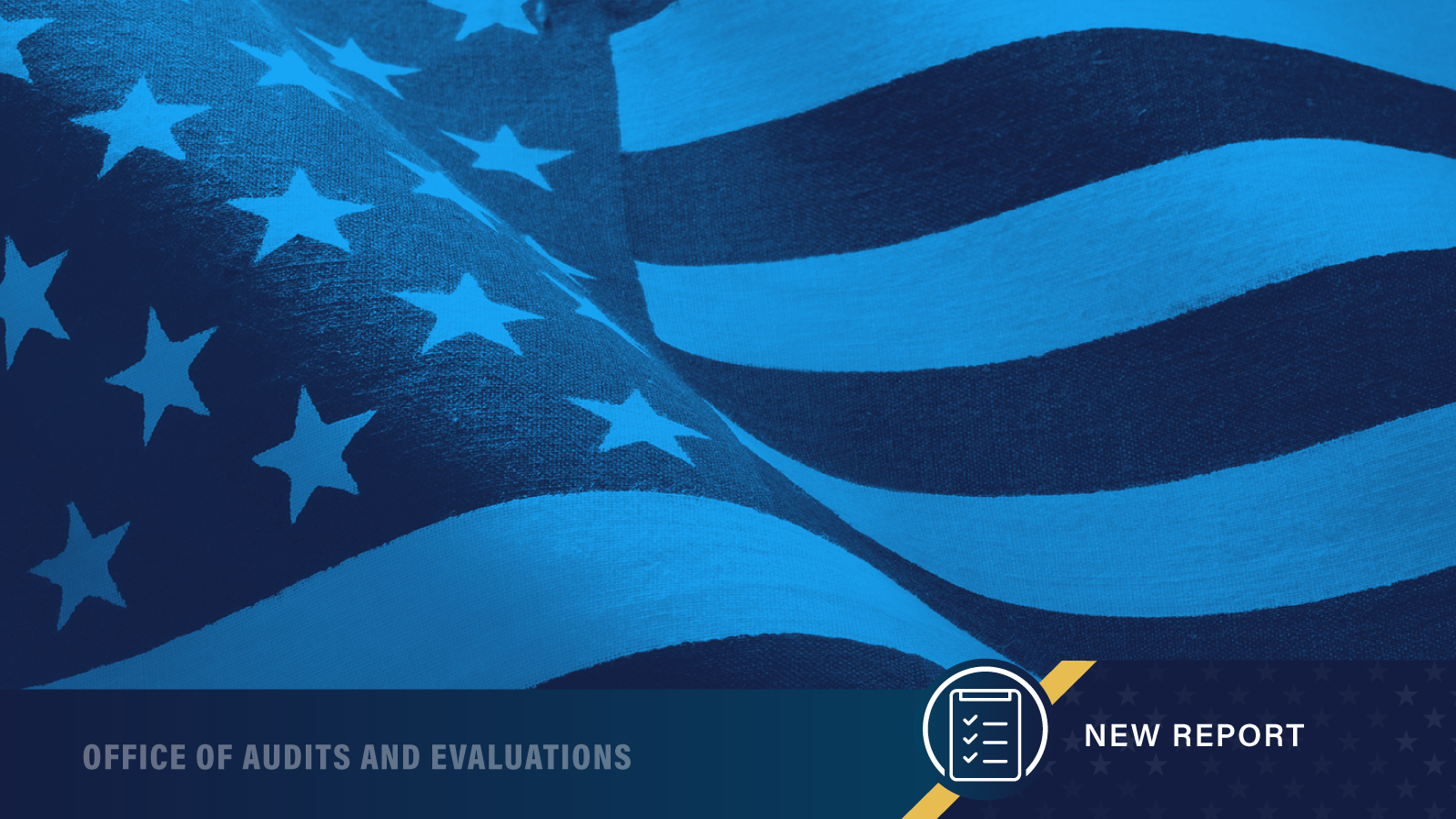 American flag with a footer saying Office of Audits and Evaluations - New Report